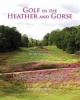 Golf in the Heather and Gorse - A Guide to the Inland Courses of England and Scotland (Hardcover) - David Worley Photo