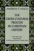 The Cross-cultural Process in Christian History - Studies in the Transmission and  Reception of Faith (Paperback) - Andrew F Wall Photo