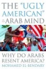 The "Ugly American" in the Arab Mind - Why Do Arabs Resent America? (Hardcover) - Mohamed El Bendary Photo