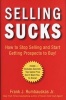 Selling Sucks - How To Stop Selling And Start Getting Prospects To Buy! (Hardcover) - Frank J Rumbauskas Photo