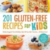 201 Gluten-Free Recipes for Kids - Chicken Nuggets! Pizza! Birthday Cake! All Your Kids' Favorites-All Gluten Free! (Paperback) - Carrie S Forbes Photo