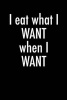 I Eat What I Want When I Want - Blank Lined Journal - 6x9 - Fitness Humor (Paperback) - Passion Imagination Journals Photo