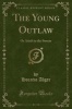 The Young Outlaw - Or Adrift in the Streets (Classic Reprint) (Paperback) - Horatio Alger Photo