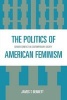 The Politics of American Feminism - Gender Conflict in Contemporary Society (Paperback) - James T Bennett Photo