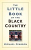 The Little Book of the Black Country (Hardcover, New) - Michael Pearson Photo