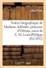 Notice Biographique de Madame Adelaide, Princesse D'Orleans, Soeur de S. M. Louis-Philippe (French, Paperback) - Pillet L Photo