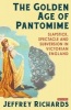 The Golden Age of Pantomime - Slapstick, Spectacle and Subversion in Victorian England (Hardcover) - Jeffrey Richards Photo