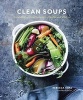 Clean Soups - Simple, Nourishing Recipes for Health and Vitality (Hardcover) - Rebecca Katz Photo