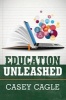 Education Unleashed (Paperback) - Casey Cagle Photo