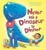 Never Ask a Dinosaur to Dinner (Paperback) - Gareth Edwards Photo