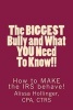 The Biggest Bully and What You Need to Know!! - How to Make the IRS Behave! (Paperback) - Mrs Alissa K M Hollinger Cpa Photo