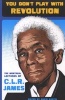 You Don't Play with Revolution - The Montreal Lectures of C. L. R. James (Paperback) - C L R James Photo