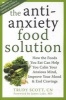 The Anti-Anxiety Food Solution - How the Foods You Eat Can Help You Calm Your Anxious Mind, Improve Your Mood, and End Cravings (Paperback) - Trudy Scott Photo