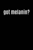 Got Melanin? - Funny Cool Parody Writing Journal Lined, Diary, Notebook for Men & Women (Paperback) - Journals and More Photo