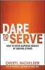 Dare to Serve - How to Drive Superior Results by Serving Others (Hardcover) - Cheryl A Bachelder Photo