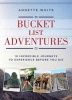 Bucket List Adventures - 10 Incredible Journeys to Experience Before You Die (Paperback) - Annette White Photo