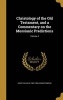 Christology of the Old Testament, and a Commentary on the Messianic Predictions; Volume 4 (Hardcover) - Ernst Wilhelm 1802 1869 Hengstenberg Photo