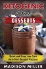 Ketogenic Diet - Desserts: Quick and Easy Low Carb Keto Diet Dessert Recipes (Paperback) - Madison Miller Photo