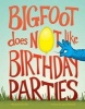 Bigfoot Does Not Like Birthday Parties (Hardcover) - Eric Ode Photo