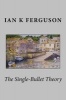 The Single Bullet Theory (Paperback) - Ian K Ferguson Photo