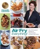 Air Fry Everything - Foolproof Recipes for Fried Favorites and Easy Fresh Ideas by Blue Jean Chef,  (Paperback) - Meredith Laurence Photo