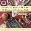 Vintage Needlecraft - 50 Projects in Victorian Style (Hardcover) - Dorothy Wood Photo