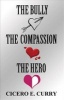 The Bully, the Compassion, the Hero (Paperback) - Cicero E Curry Photo