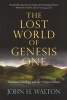 The Lost World of Genesis One - Ancient Cosmology and the Origins Debate (Paperback) - John H Walton Photo