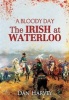 A Bloody Day - The Irish at Waterloo (Paperback) - Dan Harvey Photo