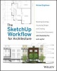 The SketchUp Workflow for Architecture - Modeling Buildings, Visualizing Design, and Creating Construction Documents with SketchUp Pro and Layout (Paperback, New) - Michael Brightman Photo