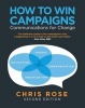 How to Win Campaigns - Communications for Change (Paperback, 2nd Revised edition) - Chris Rose Photo