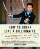 How to Drink Like A Billionaire - Mastering Wine with Joie De Vivre (Hardcover) - Mark Oldman Photo