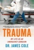 Trauma: My Life as an Emergency Surgeon (Paperback) - James Cole Photo