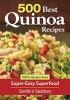 500 Best Quinoa Recipes - Using Nature's Superfood for Gluten-free Breakfasts, Mains, Desserts and More (Paperback) - Camilla V Saulsbury Photo