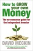 How to Grow Your Own Money - The No-Nonsense Guide for the Independent Investor (Paperback) - David Meckin Photo