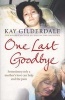 One Last Goodbye - Sometimes Only a Mother's Love Can Help End the Pain (Paperback) - Kay Gilderdale Photo