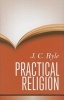 Practical Religion - Being Plain Papers on the Daily Duties, Experience, Dangers & Privileges of Professing Christians (Hardcover) - JC Ryle Photo