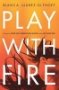 Play with Fire - Discovering Fierce Faith, Unquenchable Passion, and a Life-Giving God (Paperback) - Bianca Juarez Olthoff Photo