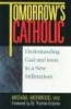 Tomorrow's Catholic - Understanding God and Jesus in a New Millennium (Paperback) - Michael Morwood Photo