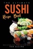 The Ultimate Sushi Recipe Book - How to Make Your Sushi and Maki Sushi (Paperback) - Ted Alling Photo