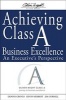 Achieving Class A Business Excellence - An Executive's Perspective (Hardcover) - Dennis Groves Photo