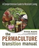 The Permaculture Transition Manual - A Comprehensive Guide to Resilient Living (Paperback) - Ross Mars Photo