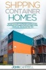 Shipping Container Homes - Definitive Guide to Designing and Building a Shipping Container Home Including Living, Traveling, and Budgeting Tips (Paperback) - John Campbell Photo