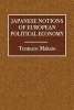 Japanese Notions of European Political Economy - Being a Summary of a Voluminous Report Upon That Subject Forwarded to the Japanese Government (Paperback) - Tentearo Makato Photo