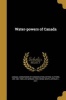 Water-Powers of Canada (Paperback) - Canada Commission of Conservation Photo