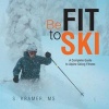 Be Fit to Ski - The Complete Guide to Alpine Skiing Fitness (Paperback) - MS S Kramer Photo