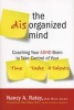 The Disorganized Mind - Coaching Your ADHD Brain to Take Control of Your Time, Tasks, and Talents (Paperback) - Nancy A Ratey Photo