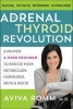 The Adrenal Thyroid Revolution - A Proven 4-Week Program to Rescue Your Metabolism, Hormones, Mind & Mood (Hardcover) - Aviva Jill Romm Photo