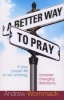 A Better Way To Pray - If Your Prayer Life Is Not Working, Consider Changing Directions (Paperback) - Andrew Wommack Photo