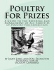 Poultry for Prizes - A Guide to the Breeding and Management of All Varieties of Poultry for Exhibition (Paperback) - James Long Photo